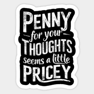 "Penny for Your Thoughts? Seems Pricey" Humor Sticker